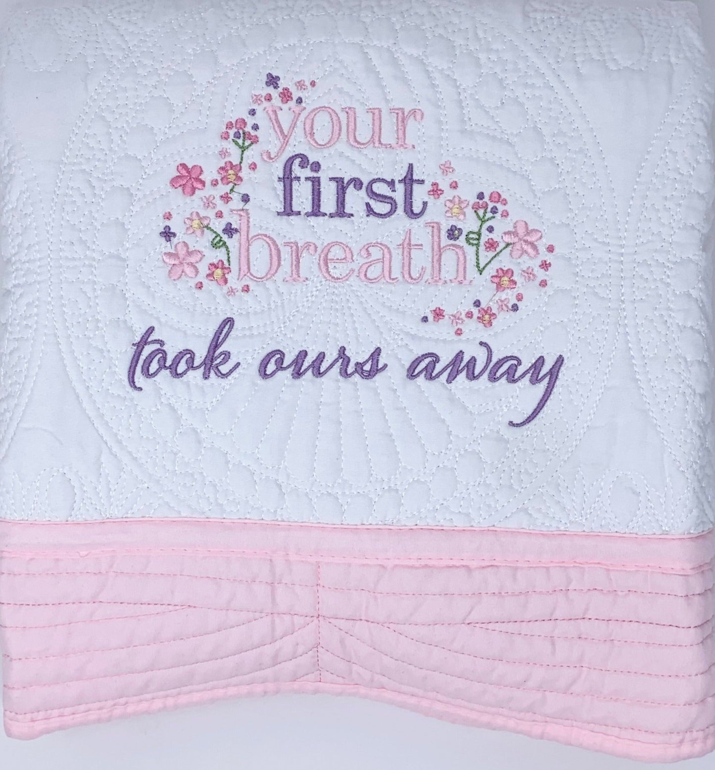 Baby Girl Heirloom Quilt - Your First Breath Took Ours Away