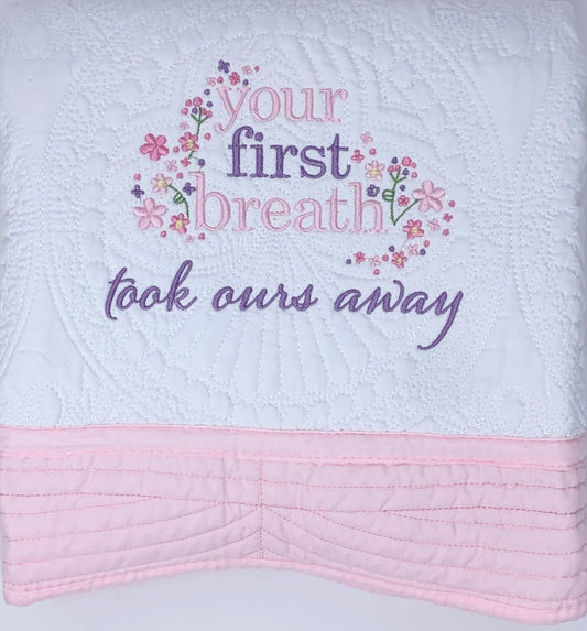 Baby Girl Heirloom Quilt - Your First Breath Took Ours Away